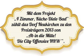 Das Dorf Neukirchen gehört mit dem Projekt „4 Zimmer, Küche-Diele-Bad“  zu den Preisträgern 2013 von „Ab in  die Mitte! Die City-Offensive NRW “